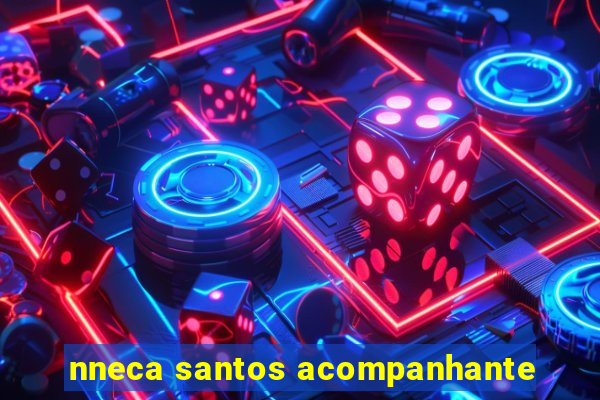 nneca santos acompanhante